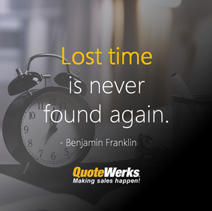 Lost Time is never found - Save time and money with QuoteWerks - Sale Quoting Software