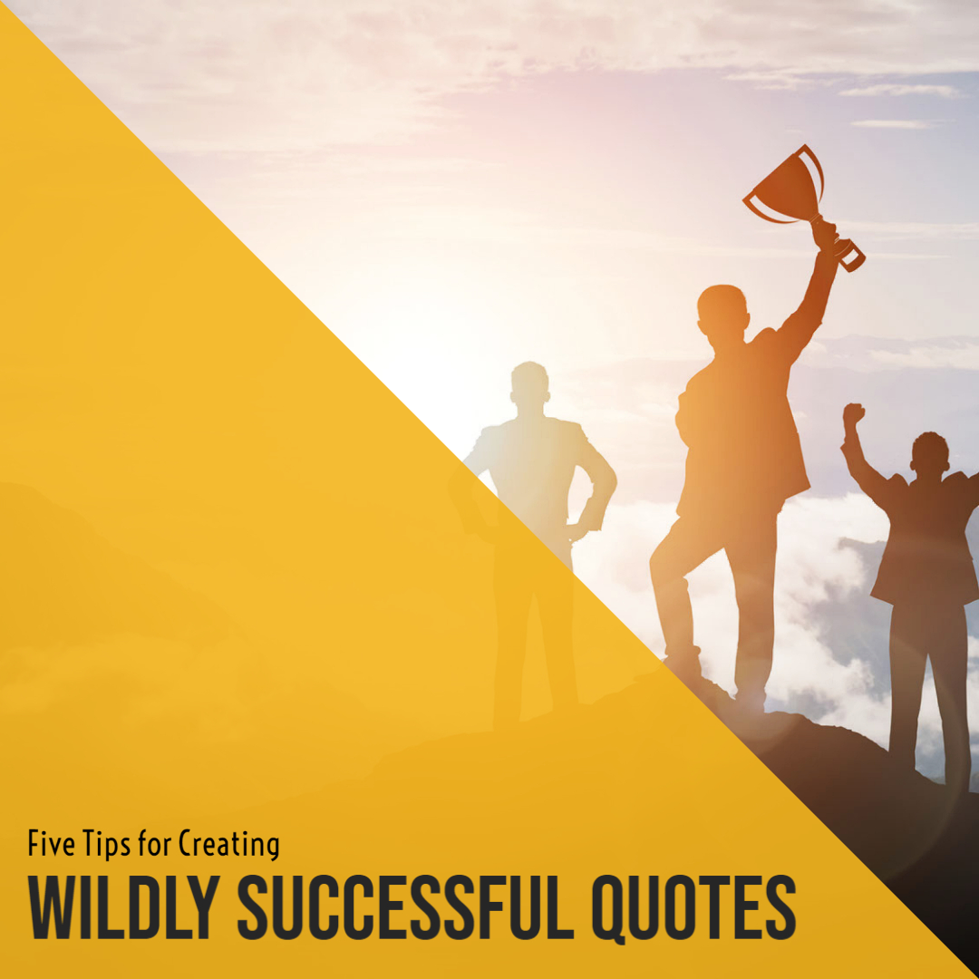 Tips for Creating Wildly Successful Quotes 